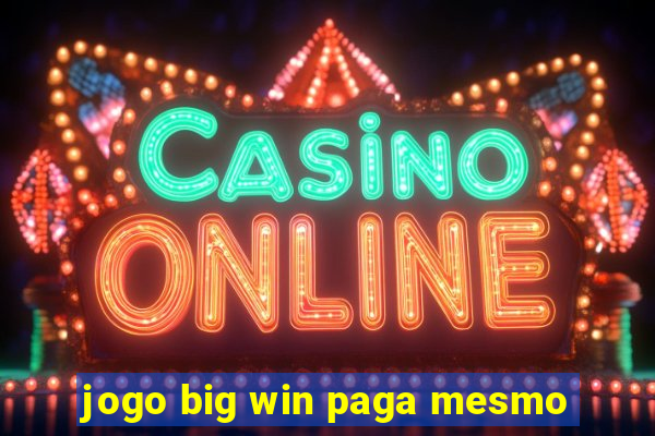 jogo big win paga mesmo