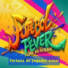 fortuna do jogador oscar