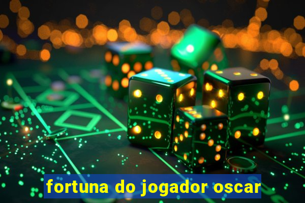 fortuna do jogador oscar