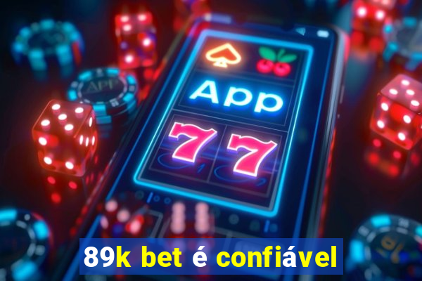 89k bet é confiável