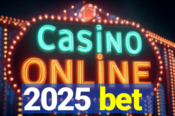 2025 bet
