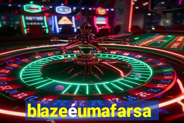blazeéumafarsa