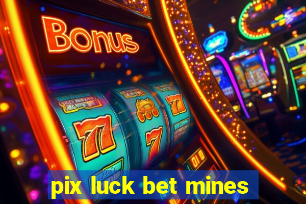 pix luck bet mines
