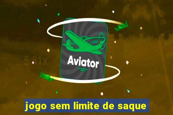 jogo sem limite de saque