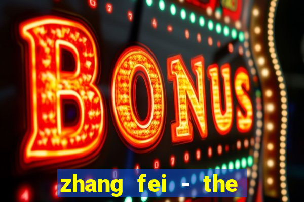 zhang fei - the abandoned son
